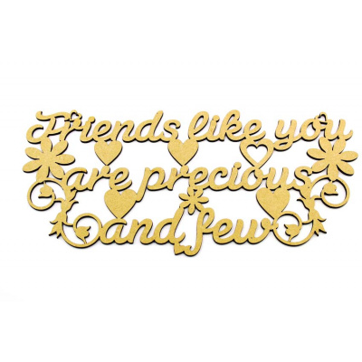 Friends Like You Are Precious And Few MDF Plaque