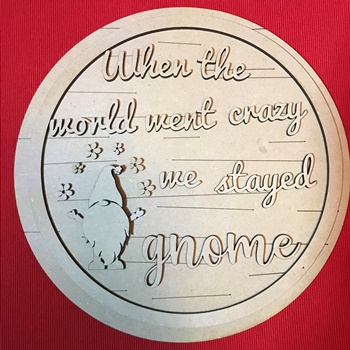 25cm MDF Round Plaque When The World Went Crazy We Stayed Gnome