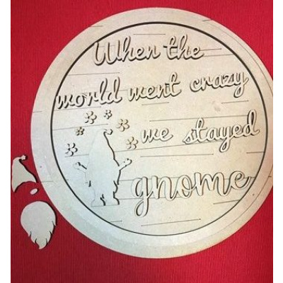 25cm MDF Round Plaque When The World Went Crazy We Stayed Gnome