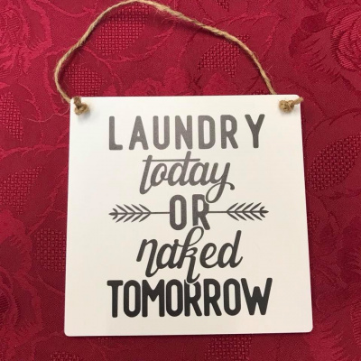 Laundry Today or Naked Tomorrow Printed Gift Plaque