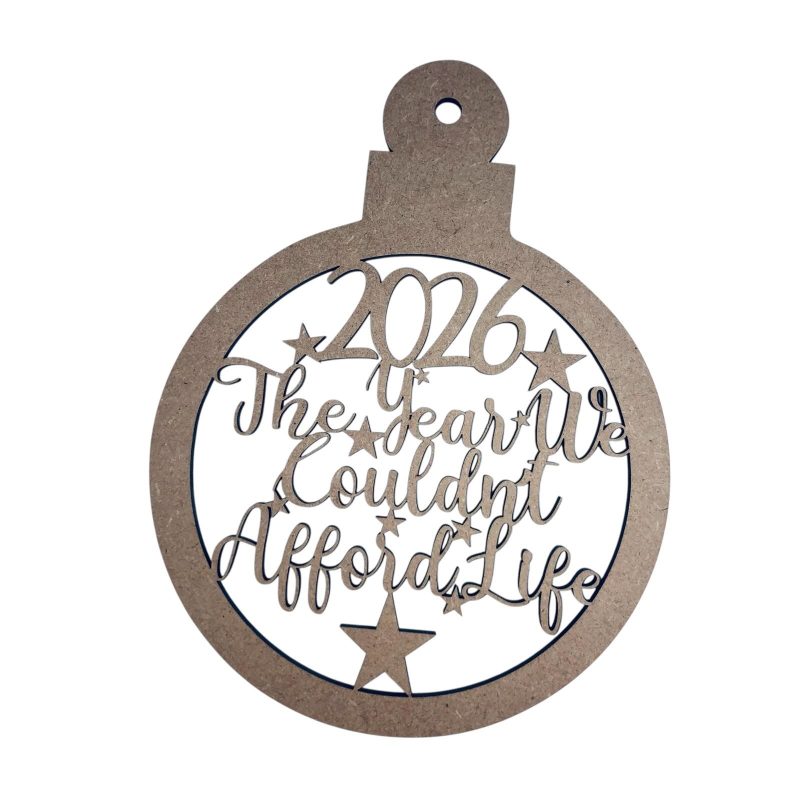Bauble 2026 The Year We Couldn’t Afford Life/Fuel/Diesel/Petrol MDF